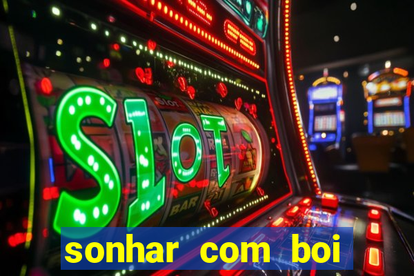 sonhar com boi jogo do bicho